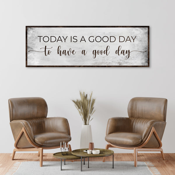 Today Is A Good Day To Have A Good Day Sign